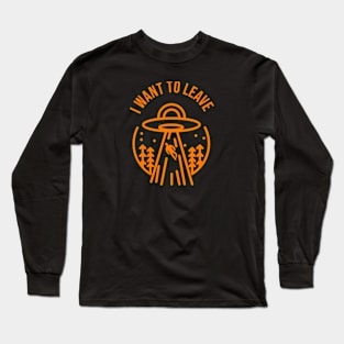 I Want To Leave Long Sleeve T-Shirt